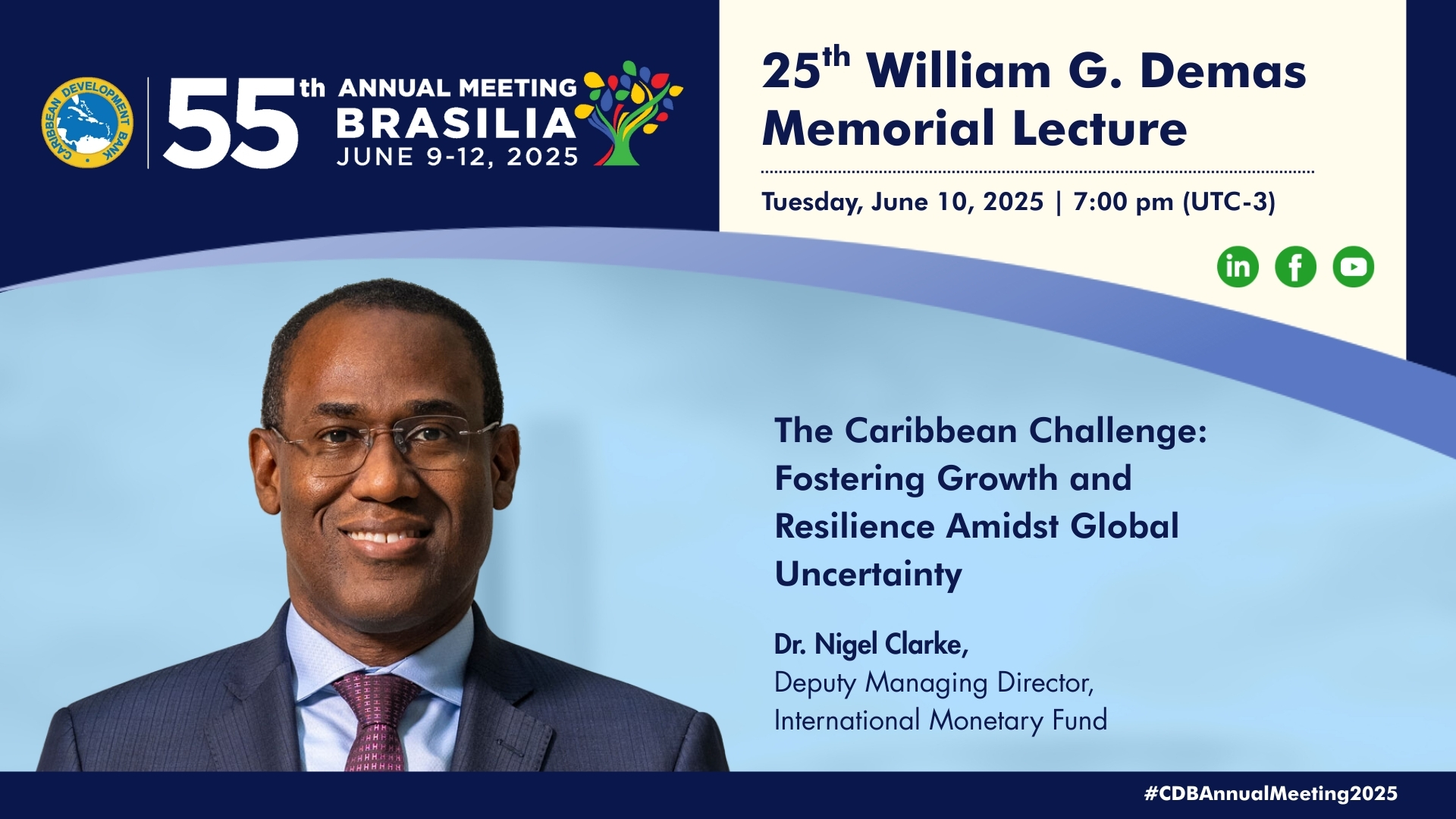 The image promotes the 25th William G. Demas Memorial Lecture, part of the 55th Annual Meeting of the Caribbean Development Bank (CDB), taking place in Brasília, Brazil, from June 9-12, 2025. It features the event details, including the title, "The Caribbean Challenge: Fostering Growth and Resilience Amidst Global Uncertainty," presented by Dr. Nigel Clarke, Deputy Managing Director, International Monetary Fund. The design incorporates the CDB logo, event branding, and icons for social media platforms (Link