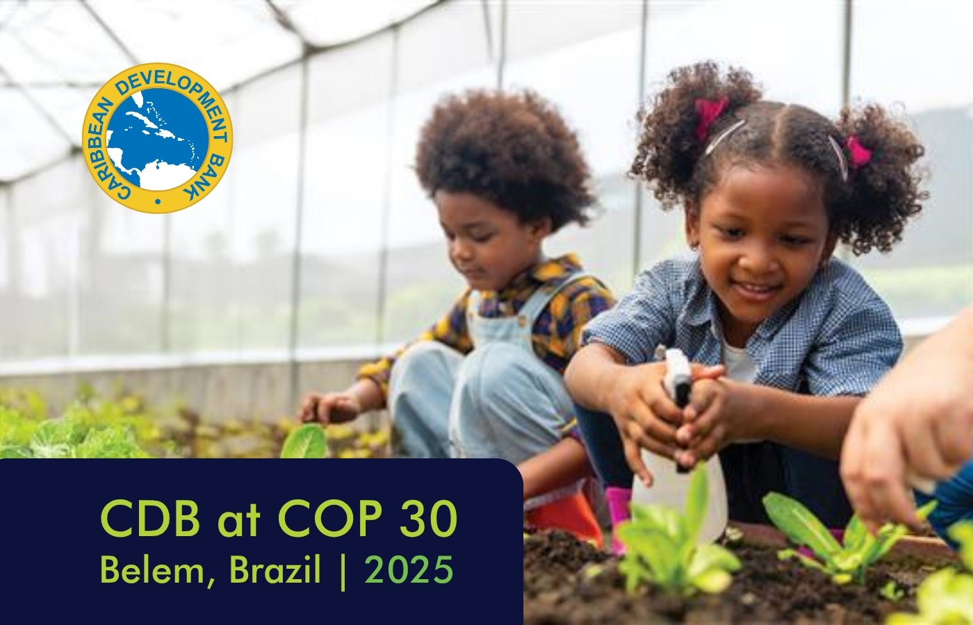 Children planting green seedlings in soil inside a greenhouse, with Caribbean Development Bank logo and text reading ‘CDB at COP 30, Belem, Brazil | 2025.
